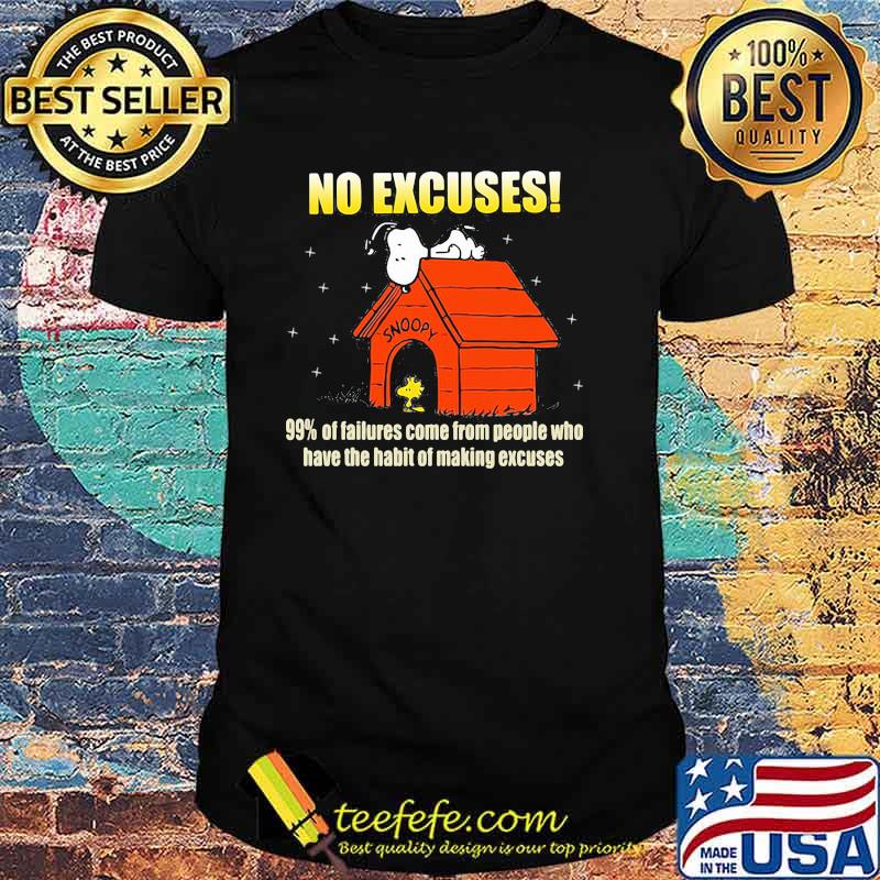 No Excuses 99 Of Failures Come From People Who Have The Habit Of Making Excuse Snoopy Shirt