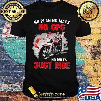 No Plan No Maps No Cps No Rules Just Ride Motorcycles Shirt