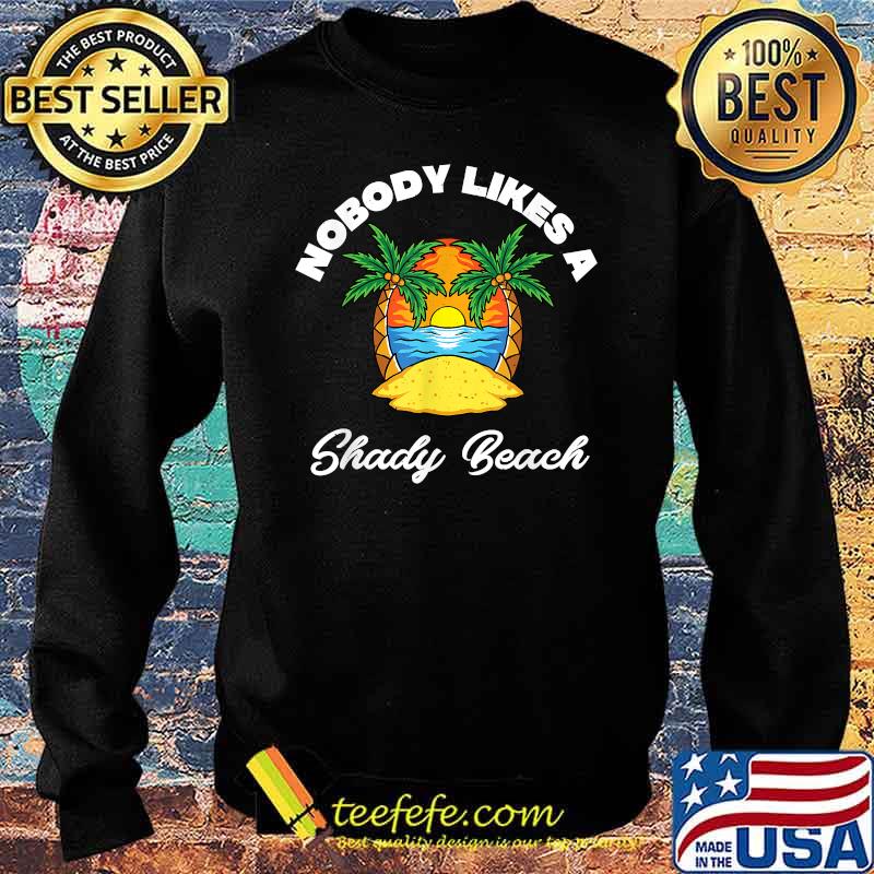 Nobody Likes A Shady Beach Distressed For The Beache T-Shirt Sweater Nobody Likes A Shady Beach Distressed For The Beache T-Shirt Sweater