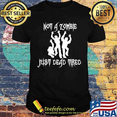 Not A Zombie Just Dead Tired Shirt