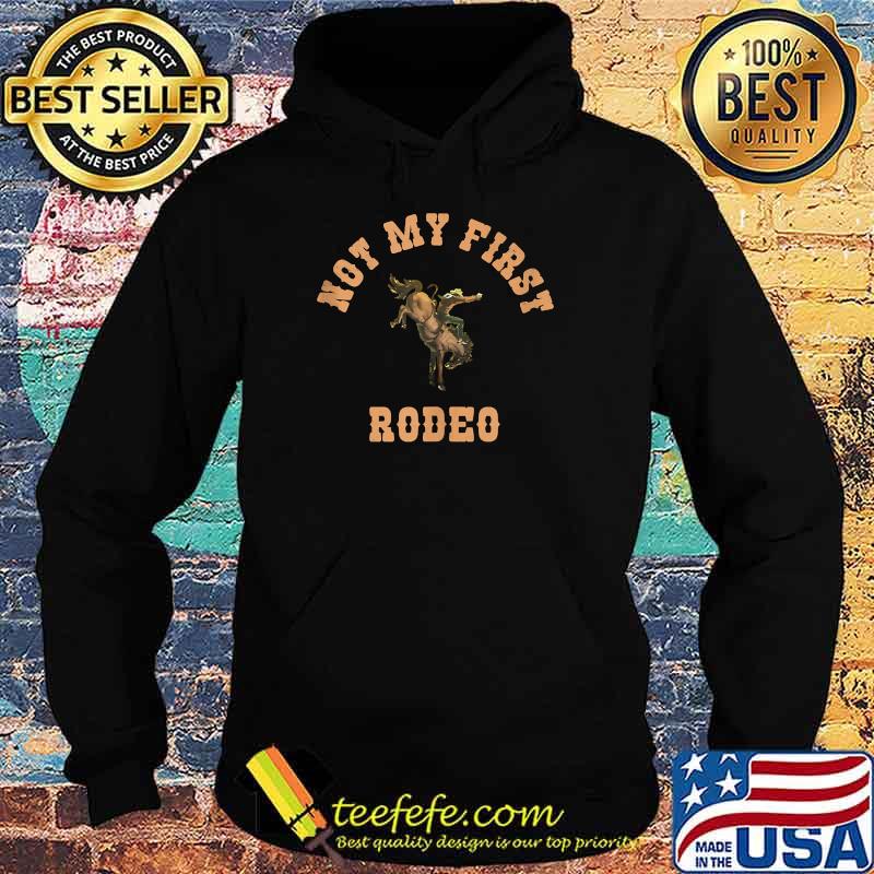 Not My First Rodeo Western Cowboy T-Shirt Hoodie Not My First Rodeo Western Cowboy T-Shirt Hoodie