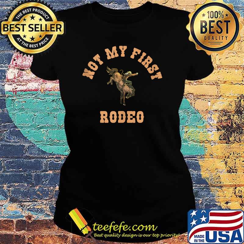 Not My First Rodeo Western Cowboy T-Shirt Ladies tee Not My First Rodeo Western Cowboy T-Shirt Ladies tee