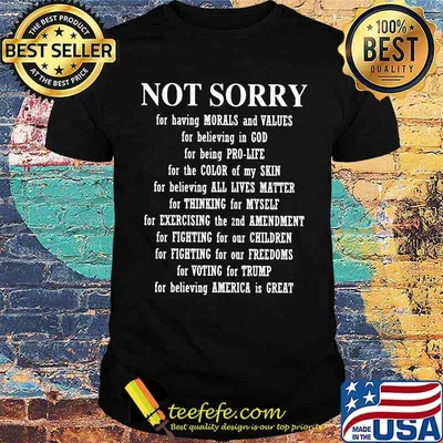 Not Sorry For Having Morals And Values For Believing In God Shirt