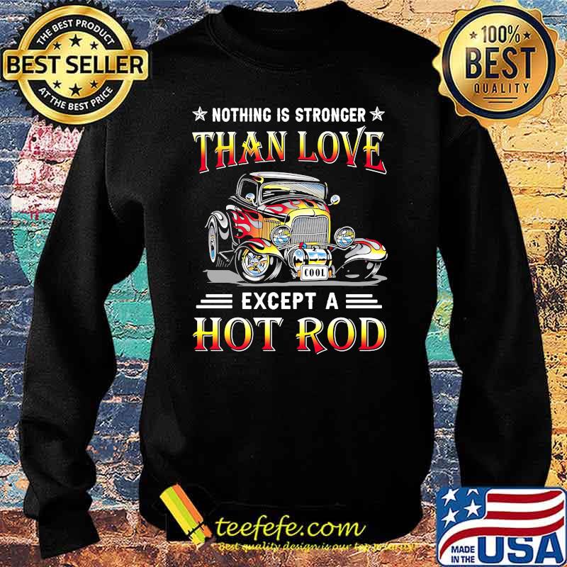 Nothing is stronger than love except a hot rod Sweater Nothing is stronger than love except a hot rod Sweater