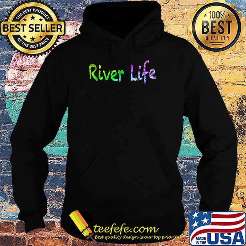 Official River Life Shirt Hoodie Official River Life Shirt Hoodie