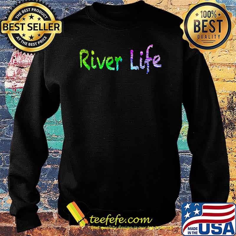 Official River Life Shirt Sweater Official River Life Shirt Sweater