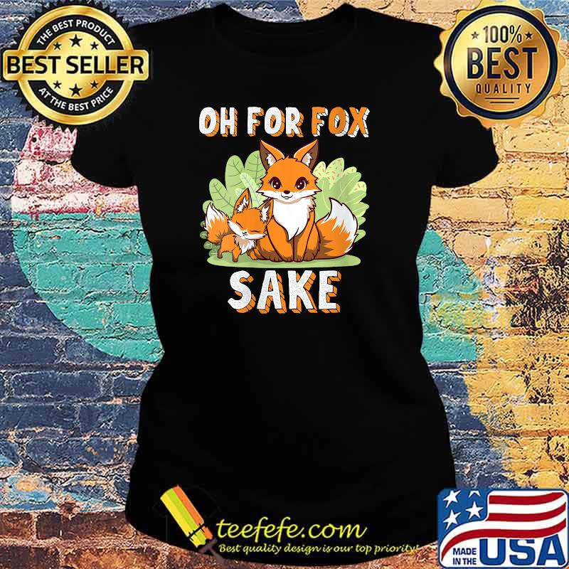 Oh For Fox Sake Kawaii Otaku Cartoon Anime Woodland Nocturnal T-Shirt Ladies tee Oh For Fox Sake Kawaii Otaku Cartoon Anime Woodland Nocturnal T-Shirt Ladies tee