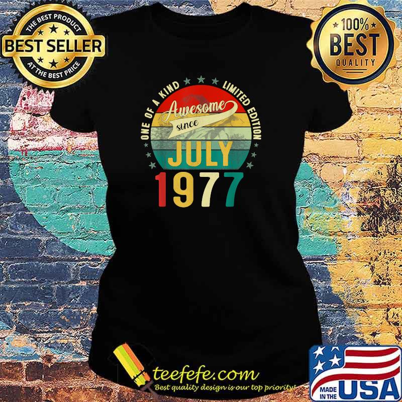 One of a kind limited edition awesome sice july 1977 44 years old vintage Ladies tee One of a kind limited edition awesome sice july 1977 44 years old vintage Ladies tee
