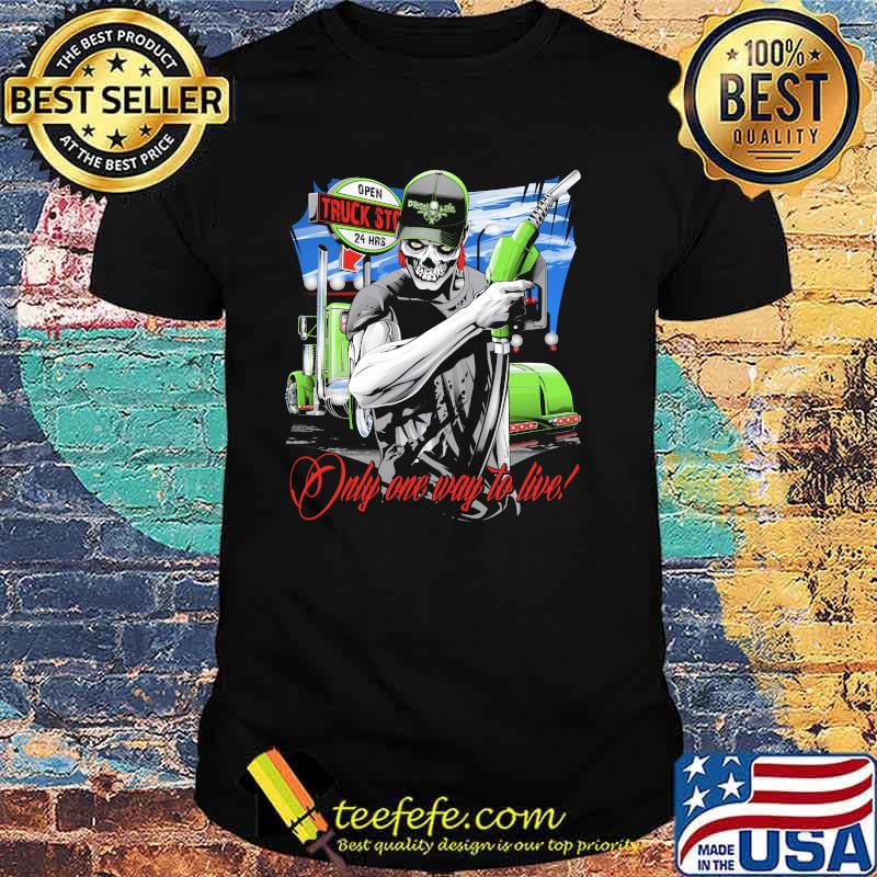 Only One Way To Live Skull Shirt