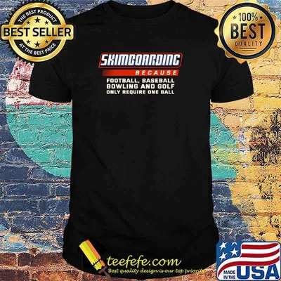 Only Require One Ball Skimboarding Because Football Baseball Bowling T-Shirt