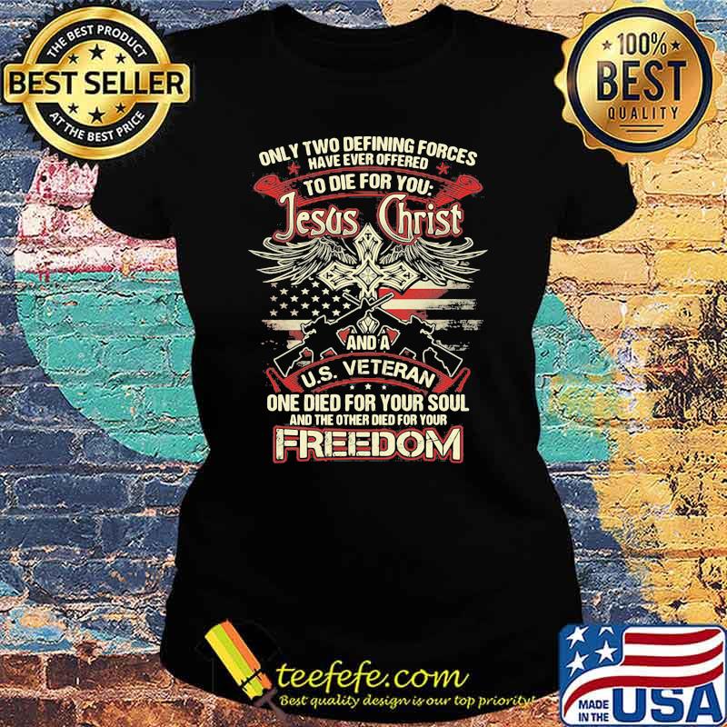 Only two defining forces have ever offered to die for you s Ladies tee Only two defining forces have ever offered to die for you s Ladies tee