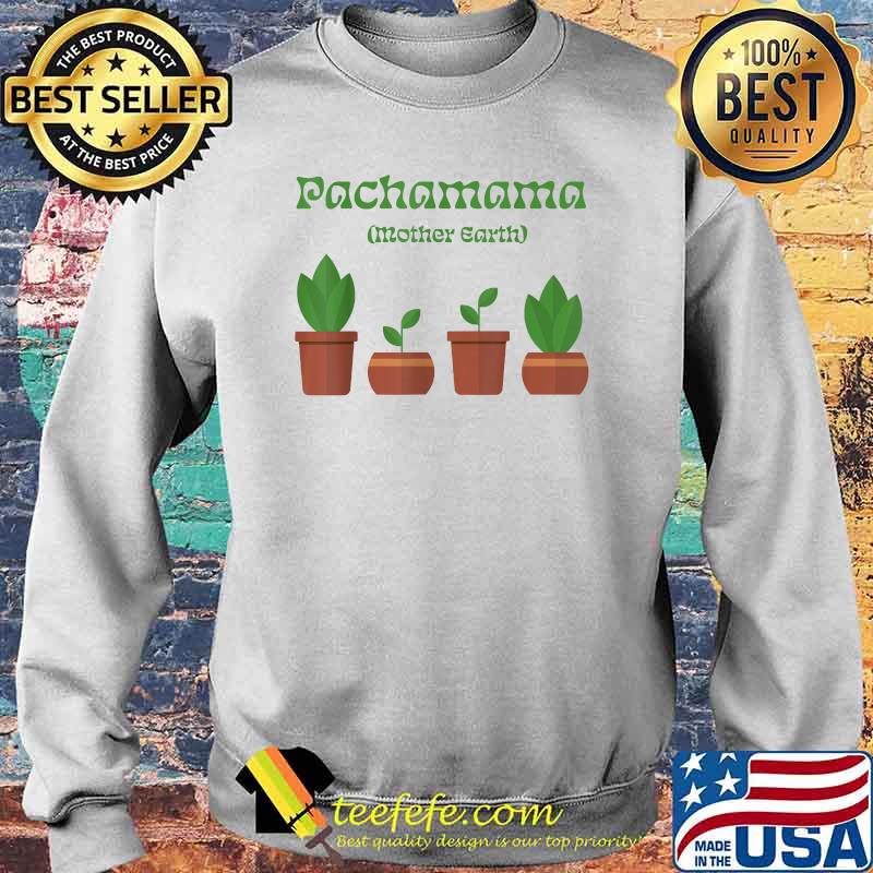 Pachamama Mother Earth Latinx Environmentalist Shirt Sweater Pachamama Mother Earth Latinx Environmentalist Shirt Sweater