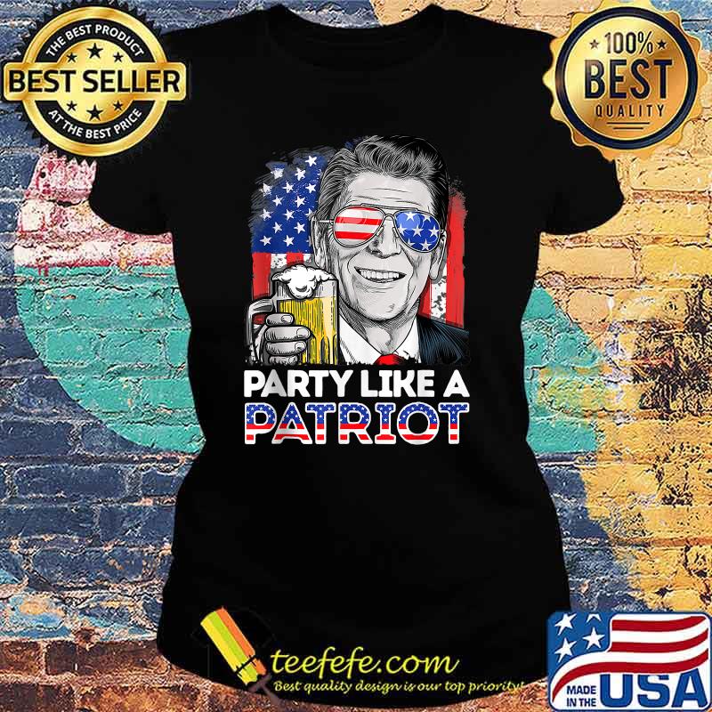 Party Like A Patriot Reagan Ronald 4th Of July T-Shirt Ladies tee Party Like A Patriot Reagan Ronald 4th Of July T-Shirt Ladies tee