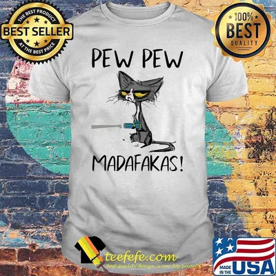 Pew pew madafakas cat shirt