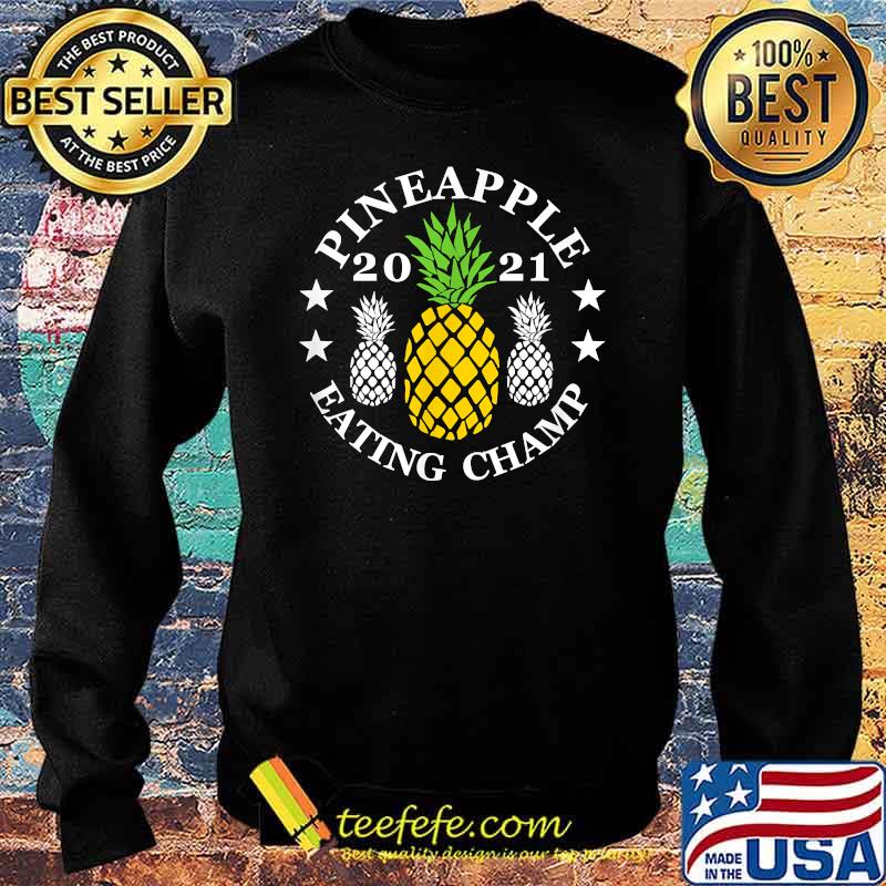 Pineapple eating champ 2021 T-Shirt Sweater Pineapple eating champ 2021 T-Shirt Sweater