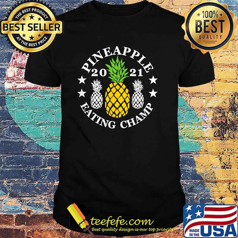 Pineapple eating champ 2021 T-Shirt Pineapple eating champ 2021 T-Shirt