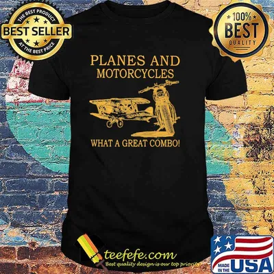 Planes And Motorcycles What A Great Combo Shirt