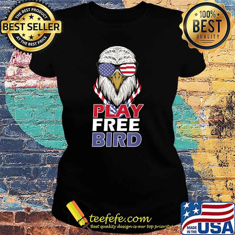 Play Free Bird 4th of July American T-Shirt Ladies tee Play Free Bird 4th of July American T-Shirt Ladies tee