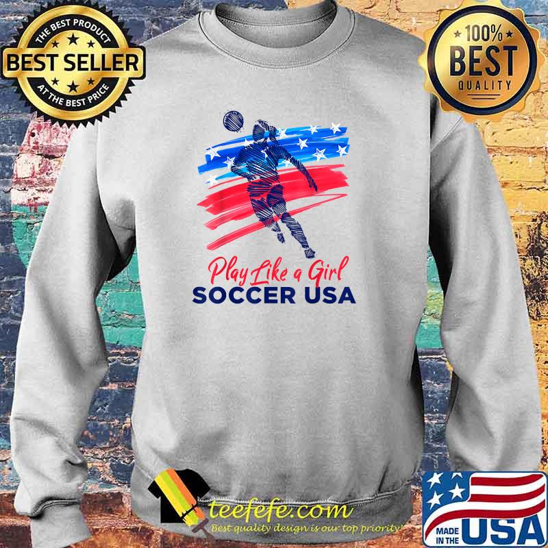 Play Like a Girl USA Soccer Team Shirt USA Womens Football T-Shirt Sweater Play Like a Girl USA Soccer Team Shirt USA Womens Football T-Shirt Sweater