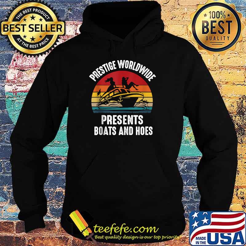 Prestige Worldwide Presents Boats and Hoes Vintage Shirt Hoodie Prestige Worldwide Presents Boats and Hoes Vintage Shirt Hoodie
