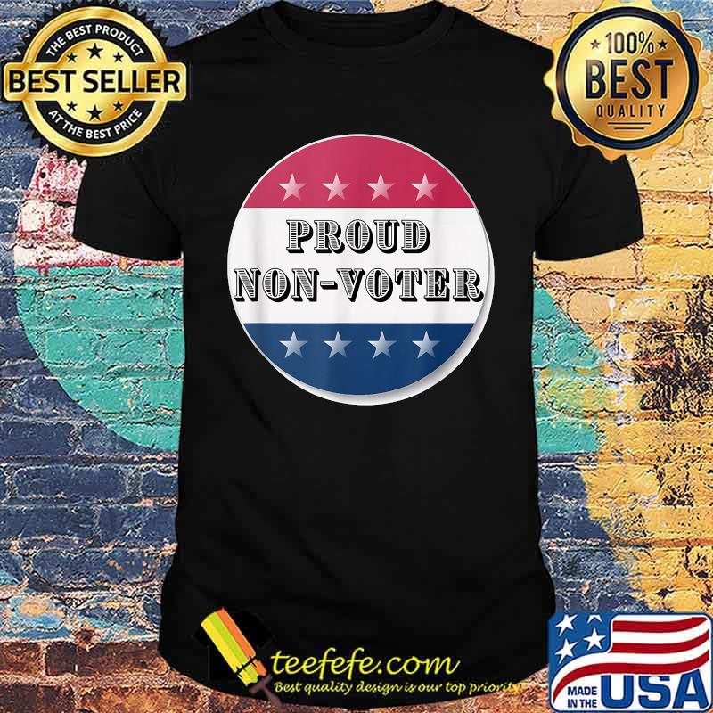 Proud Non-Voter Shirt