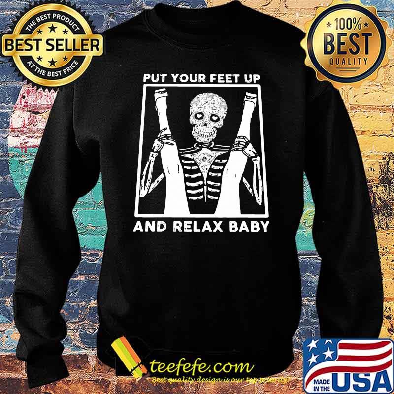 Put Your Feet Up And Relax Baby Skull Shirt Sweater Put Your Feet Up And Relax Baby Skull Shirt Sweater