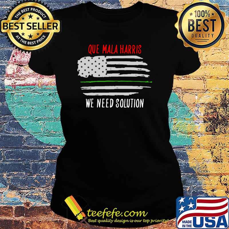 Que mala harris we need solution american flag s Ladies tee Que mala harris we need solution american flag s Ladies tee