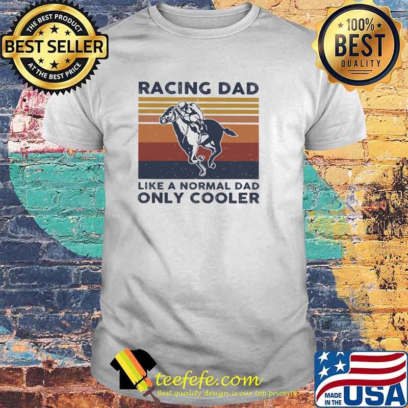 Racing Dad Like A Normal Dad Only Cooler Vintage Shirt Racing Dad Like A Normal Dad Only Cooler Vintage Shirt