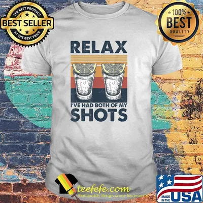 Relax I've Had Both My Shots Tequila Drinking T-Shirt