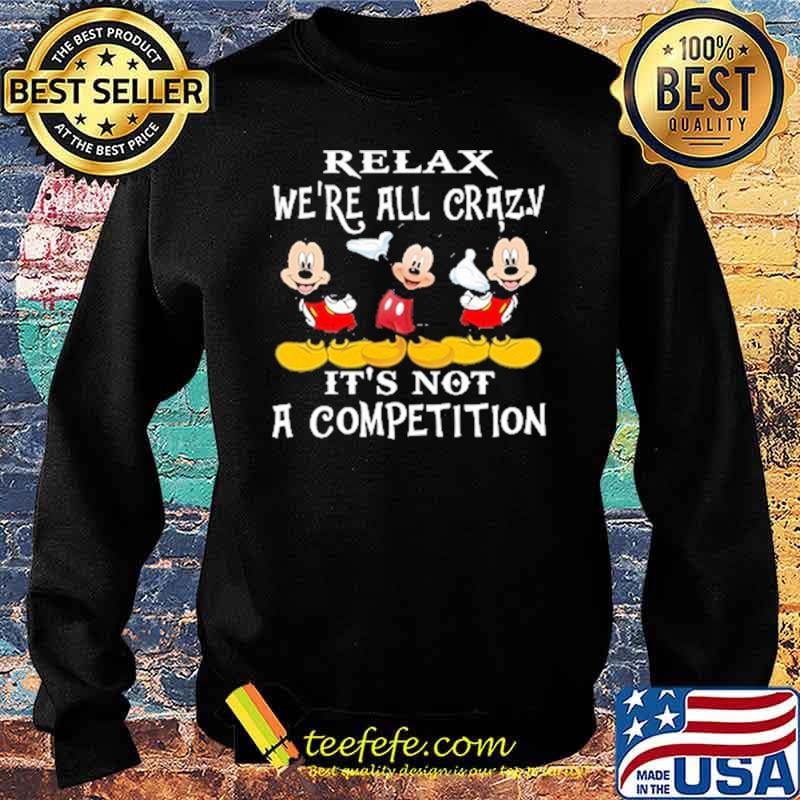 Relax we're all crazy its not a competition mickey s Sweater Relax we're all crazy its not a competition mickey s Sweater