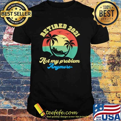 Retired 2021 Not My Problem Anymore Retirement 2021 Vintage T-Shirt