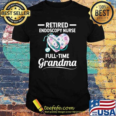 Retired Endoscopy Nurse Full Time Grandma Heart Flower T-Shirt