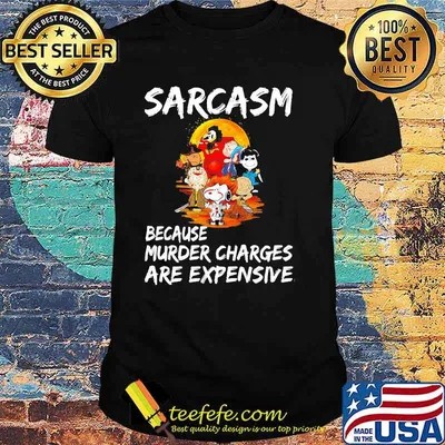 Sarcasm Because Murder Charges Are Expensive Snoopy Shirt