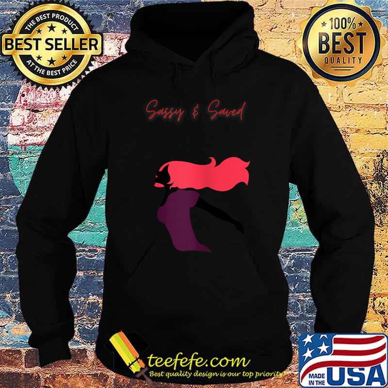 Sassy & Saved Shirt Hoodie Sassy & Saved Shirt Hoodie