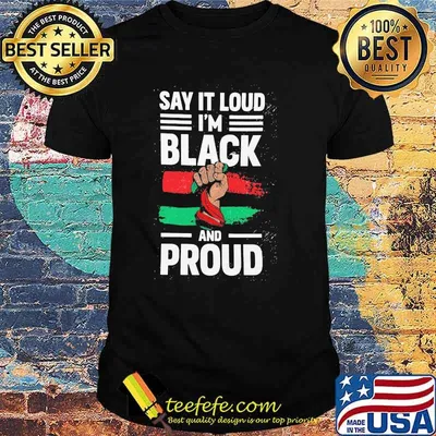 Say It Loud I'm Black And Proud Shirt
