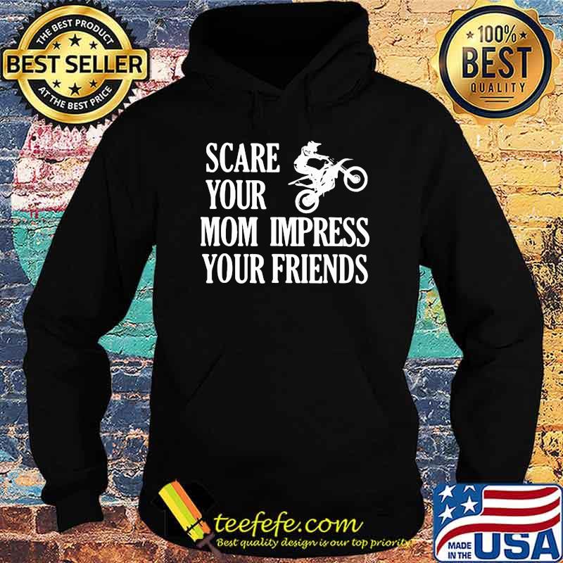 Scare Your Mom Impress Your Friends Shirt Hoodie Scare Your Mom Impress Your Friends Shirt Hoodie