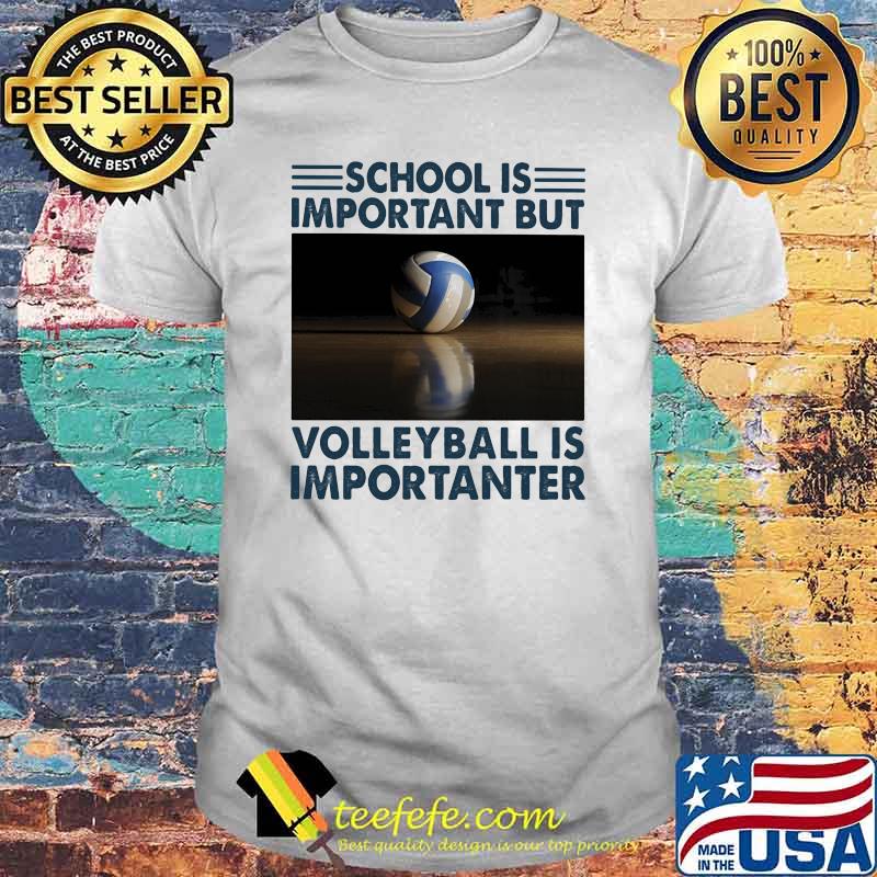 School Is Important But Volleyball Is Important Shirt