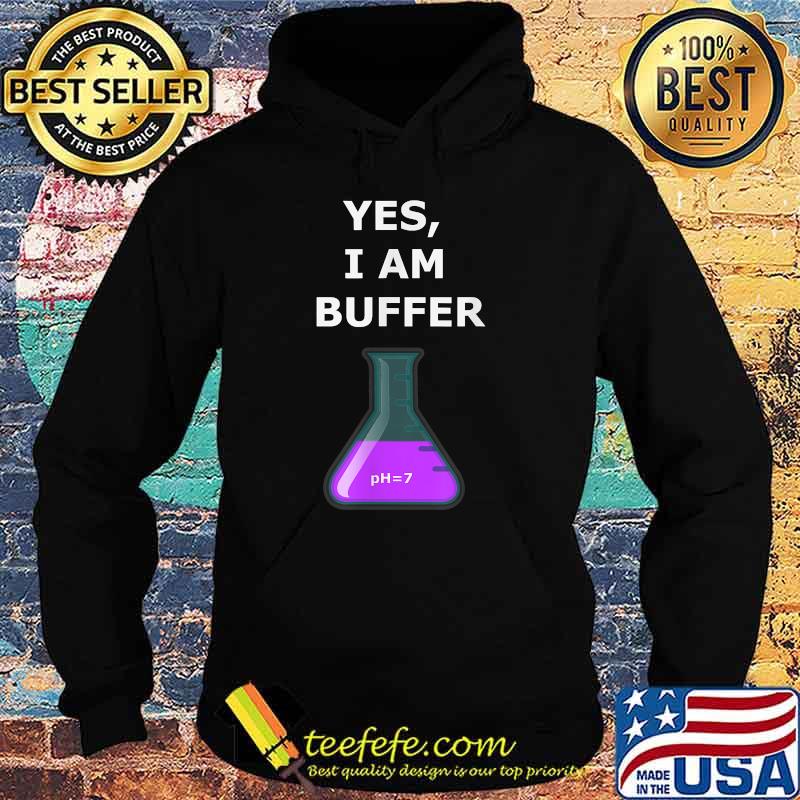 Science Chemistry Buffer Joke Yes I Am Buffer Shirt Hoodie Science Chemistry Buffer Joke Yes I Am Buffer Shirt Hoodie