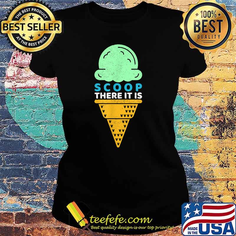 Scoop There It Is Pun Ice Cream Cone T-Shirt Ladies tee Scoop There It Is Pun Ice Cream Cone T-Shirt Ladies tee