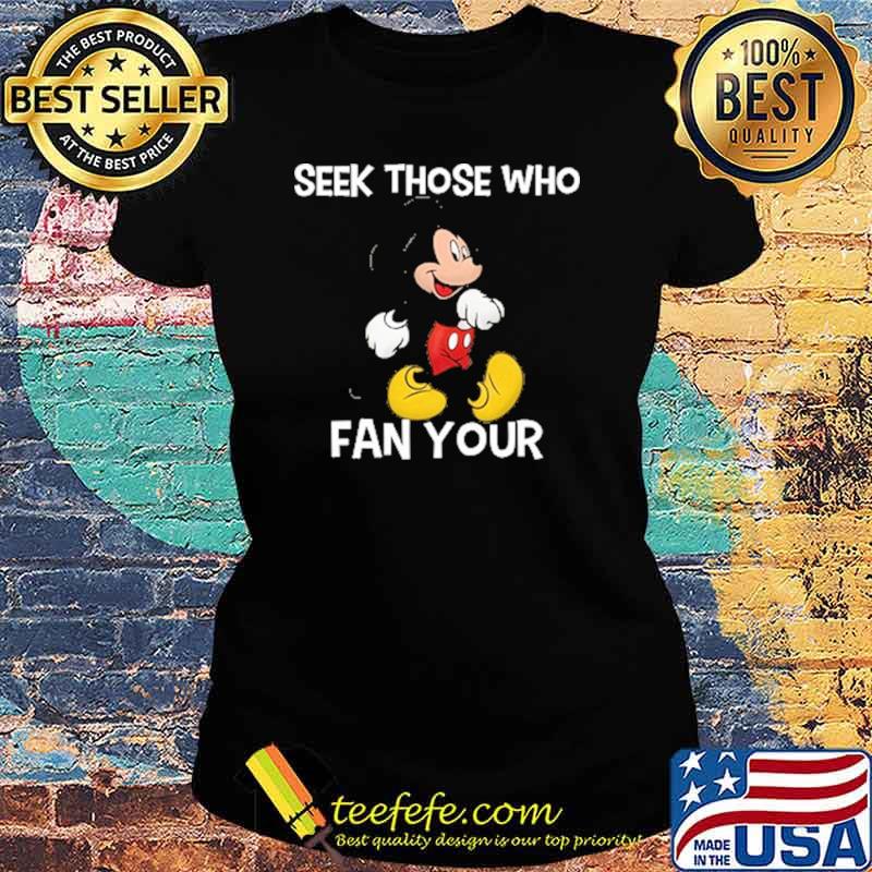 Seek those who fan your mickey s Ladies tee Seek those who fan your mickey s Ladies tee