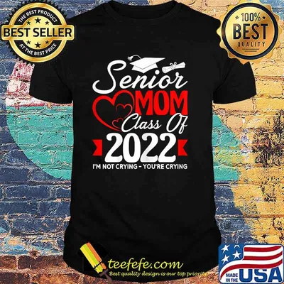 Senior Mom Class Of 2022 I'm Not Crying You're Crying T-Shirt