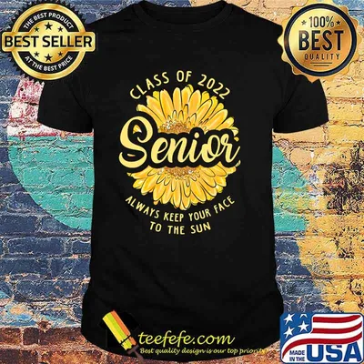 Seniors Class of 2022 Always Keep Your Face to the Sun Sunflower T-Shirt