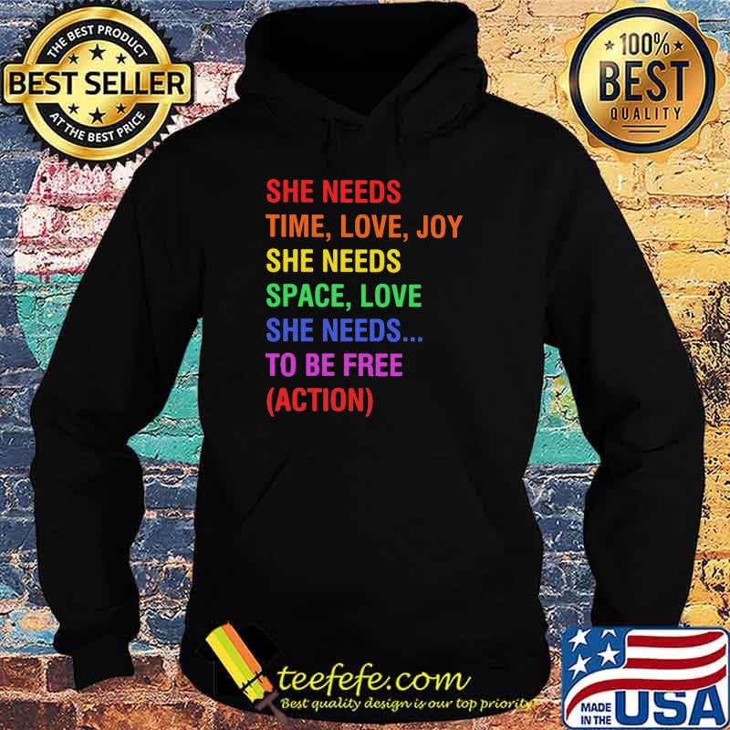 She Needs Time Love Joy She Needs Space Love She Needs To Be Free Action Shirt Hoodie She Needs Time Love Joy She Needs Space Love She Needs To Be Free Action Shirt Hoodie