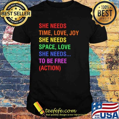 She Needs Time Love Joy She Needs Space Love She Needs To Be Free Action Shirt
