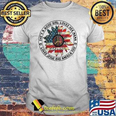 Shes a good girl loves her mama loves jesus and america too 4th July Flower T-Shirt