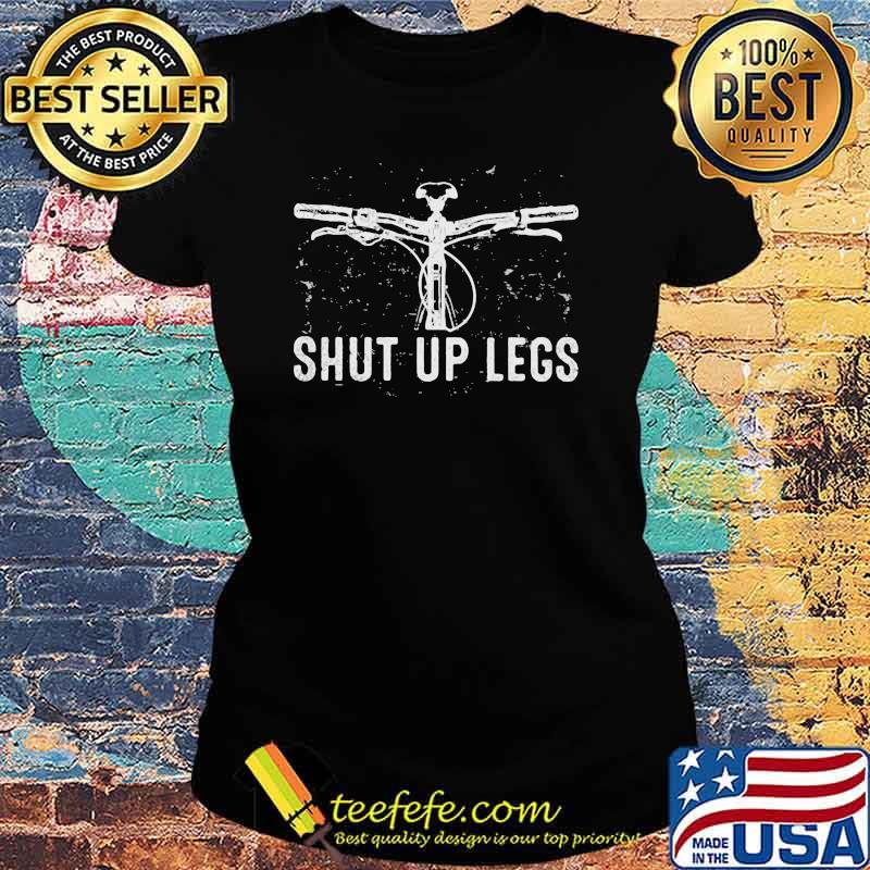 Shut Up Legs Bicycle Shirt Ladies tee Shut Up Legs Bicycle Shirt Ladies tee