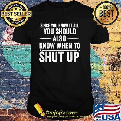 Since You Know It All Funny Meme Joke Shut Up T-Shirt