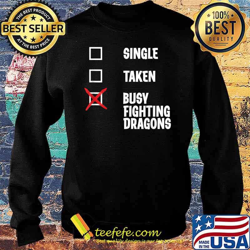 Single Taken Busy Fighting Dragons Shirt Sweater Single Taken Busy Fighting Dragons Shirt Sweater