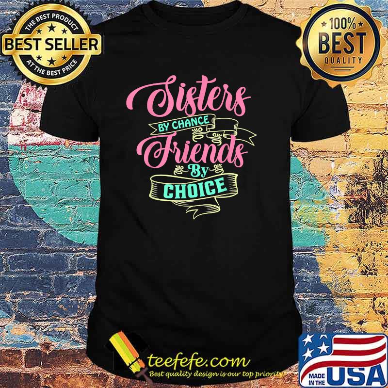 Sisters by chance friends by Choice 01 T-Shirt Sisters by chance friends by Choice 01 T-Shirt
