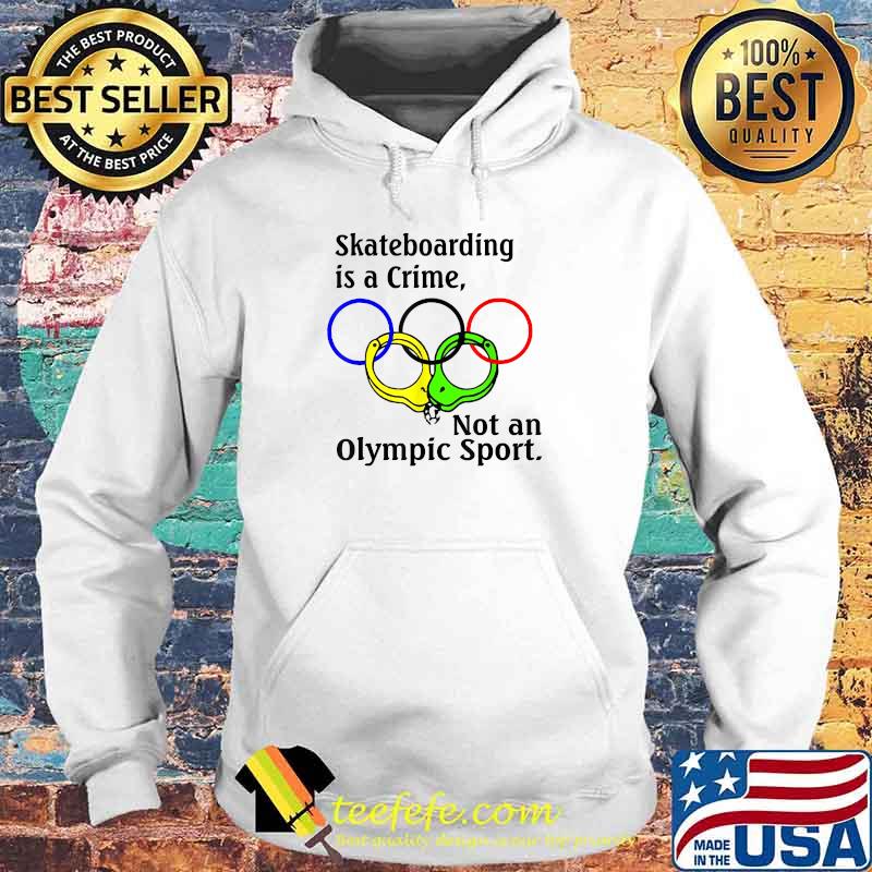 Skateboarding is a crime not an sport T-Shirt Hoodie Skateboarding is a crime not an sport T-Shirt Hoodie